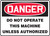 Danger - Do Not Operate This Machine Unless Authorized