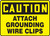 Caution - Attach Grounding Wire Clips