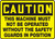 Caution - This Machinery Must Not Be Operated Without The Safety