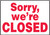 Sorry, We'Re Closed - .040 Aluminum - 14'' X 20''