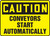 Caution - Conveyors Start Automatically