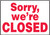 Sorry, We'Re Closed - .040 Aluminum - 10'' X 14''