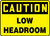 Caution - Low Headroom - Adhesive Vinyl - 14'' X 20'' Caution - Low Headroom - Adhesive Vinyl - 14'' X 20''