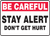 Be Careful - Stay Alert Don'T Get Hurt Be Careful - Stay Alert Don'T Get Hurt