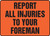 Report All Injuries To Your Foreman