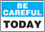 Be Careful - Today