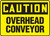 Caution - Overhead Conveyor