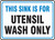 This Sink Is For Utensil Wash Only - Adhesive Vinyl - 7'' X 10'' This Sink Is For Utensil Wash Only - Adhesive Vinyl - 7'' X 10''