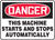 Danger - This Machine Starts And Stops Automatically - .040 Aluminum - 10'' X 14''