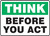 Think - Before You Act Think - Before You Act