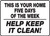 This Is Your Home Five Days Of The Week Help Keep It Clean!