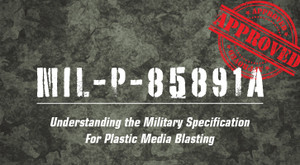 MIL-P-85891A: Understanding the Military Specification for Plastic Media Blasting