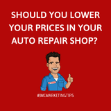 SHOULD YOU LOWER YOUR PRICES IN YOUR AUTO REPAIR SHOP?