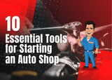 Ten Essential Tools and Equipment for Starting an Auto Shop