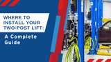 Where to Install Your Two-Post Lift: A Complete Guide