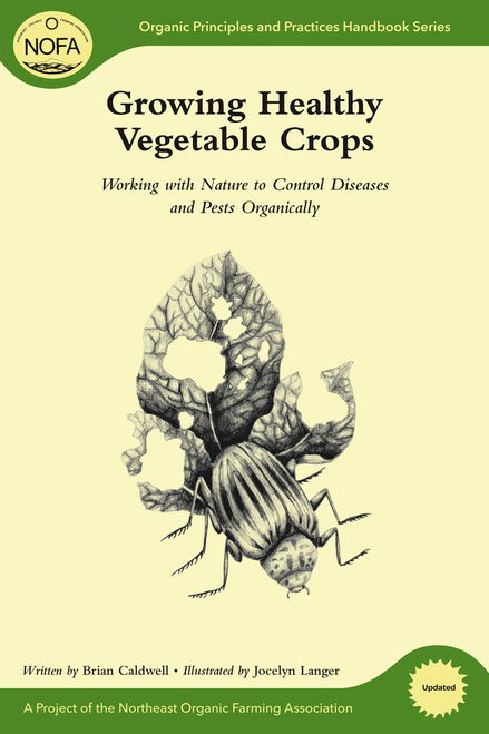 NOFA Guide: Growing Healthy Vegetable Crops: Working with Nature to Control Diseases and Pests Organically (Organic Principles and Practices Handbook Series) by Brian Caldwell