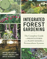 Integrated Forest Gardening:The Complete Guide to Polycultures and Plant Guilds in Permaculture Systems by Wayne Weiseman
