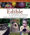 Edible Landscaping with a Permaculture Twist: How to Have Your Yard and Eat It Too by Michael Judd