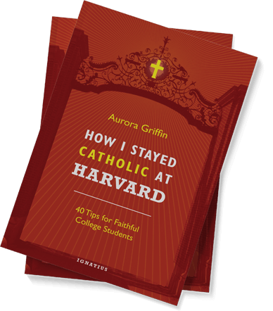How I Stayed Catholic at Harvard: 40 Tips for Faithful College Students 