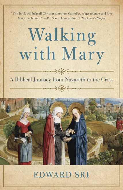 Walking with Mary: A Biblical Journey from Nazareth to the Cross 