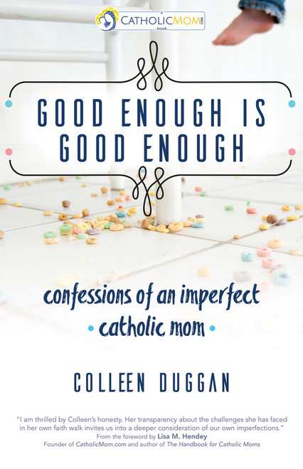 Good Enough Is Good Enough: Confessions of an Imperfect Catholic Mom