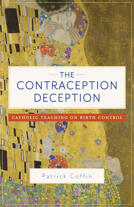 The Contraception Deception: Catholic Teaching on Birth Control (2ND ed.)