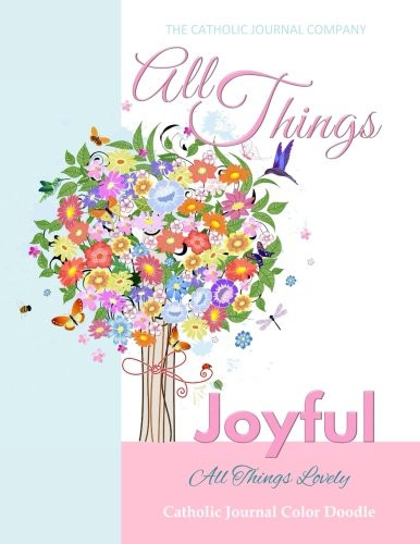 All Things Joyful All Things Lovely Catholic Journal Color Doodle: First Communion Gifts for Girls 