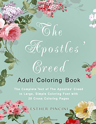The Apostles' Creed Adult Coloring Book: The Complete Text of the Apostles' Creed in Large, Simple Coloring Font with 20 Cross Coloring Pages 