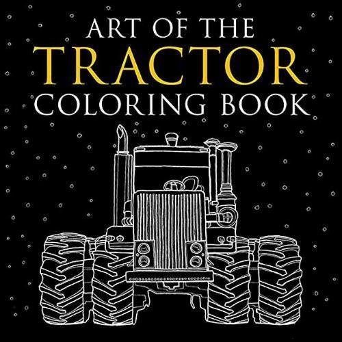 Art of the Tractor Coloring Book: Ready-To-Color Drawings of John Deere, International Harvester, Farmall, Ford, Allis-Chalmers, Case Ih and More