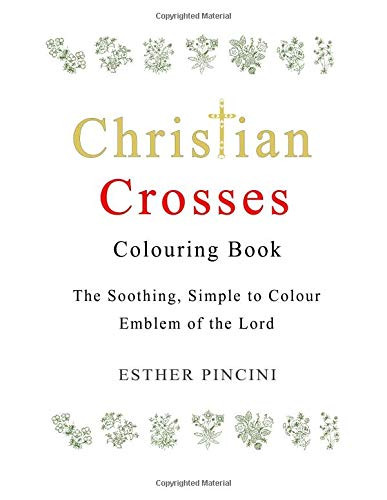 Christian Crosses Colouring Book: The Soothing, Simple to Colour Emblem of the Lord 