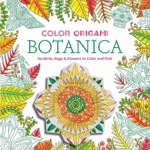Color Origami: Botanica: 60 Birds, Bugs & Flowers to Color and Fold