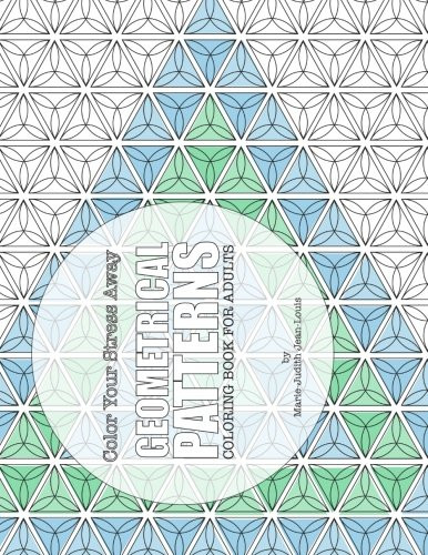 Color Your Stress Away: Geometrical Patterns: Coloring Book for Adults 