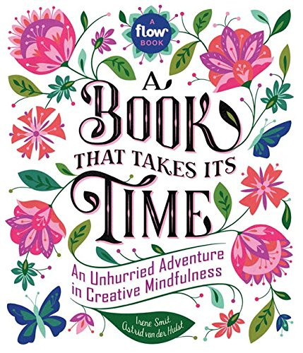 A Book That Takes Its Time: An Unhurried Adventure in Creative Mindfulness ( Flow ) 