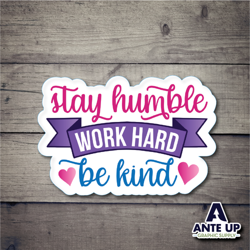 Stay Humble , Work Hard, Be Kind 3" - die cut sticker