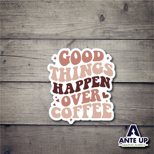 Good Things Happen Over Coffee  3" - die cut sticker