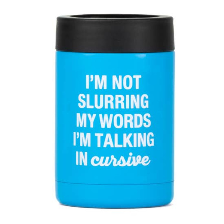 Blue metal can koozie with "I'm not slurring my words, I'm talking in cursive" printed in white on the front