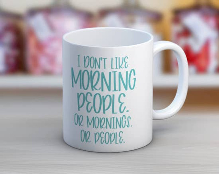 I Don't Like Morning People Coffee Mug Cup