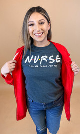 Nurse I??ll Be There For You T-Shirt