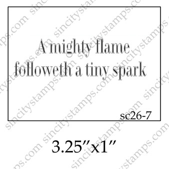 A mighty flame followeth a tiny spark Phrase Rubber Stamp