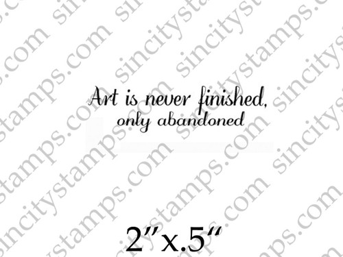 Art is never finished, only abandoned Word Phrase Rubber Stamp