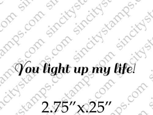 You light up my life Phrase Rubber Stamp