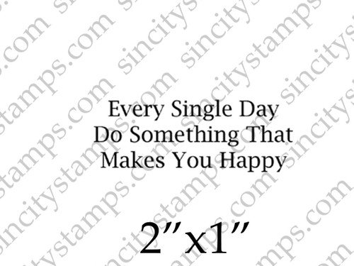 Every Single Day Do Something That Makes You Happy Word Art Rubber Stamp by Pam Bray Designs