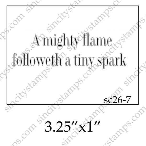 A mighty flame followeth a tiny spark Phrase Rubber Stamp