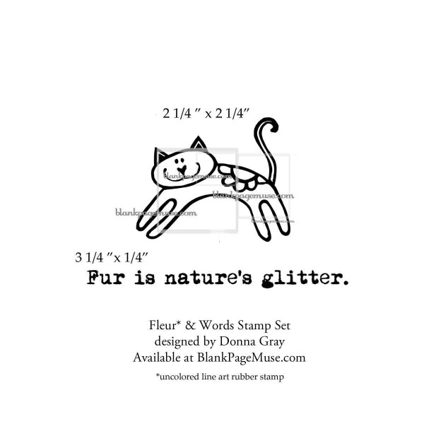 Fleur the Cat Fur is Natures Glitter Sentiment rubber stamp designed by Donna Gray DGFle