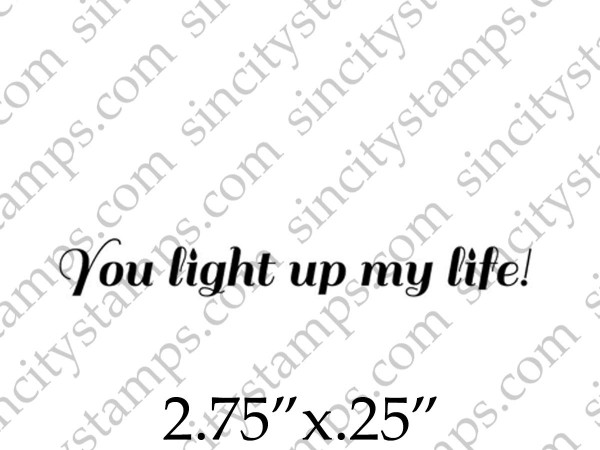 You light up my life Phrase Rubber Stamp