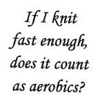 Knitting and Aerobics