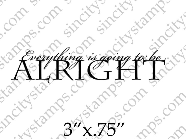 Everything is going to be Alright Word Phrase Rubber Stamp