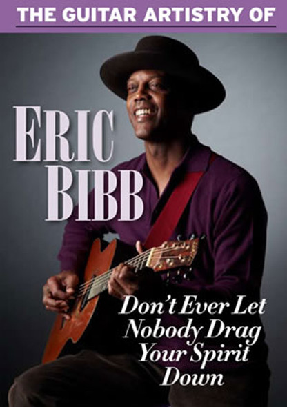 The Guitar Artistry of Eric Bibb (DVD)
Don't Ever Let Nobody Drag Your Spirit Down