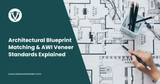 Architectural Blueprint Matching & AWI Veneer Standards Explained