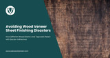 Avoiding Wood Veneer Sheet Finishing Disasters: How Different Wood Stains and Topcoats React with Backer Adhesives